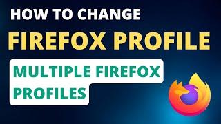 How to Change Firefox Profile - Multiple firefox profiles