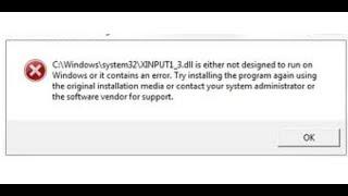 Fix Error XINPUT1_3.dll Is Either Not Designed To Run On Windows Or It Contains An Error 0xc000012f