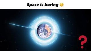 "Space is Boring"  | Space Edit