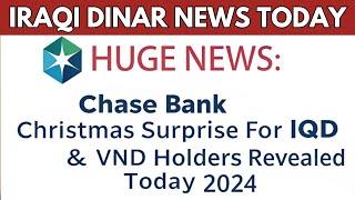 Iraqi DinarHUGE NEWS: Chase Bank’s Christmas Surprise for IQD & VND Holders Revealed Today 2024