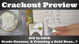 Crackout Preview - ICG to CACG - Grade Guesses, & Crossing a CAC Gold Bean...?