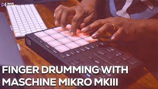 Finger Drumming with Maschine Mikro MKIII |