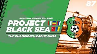 FM21 | Project Black Sea | Litex Lovech | Ep.87: Champions League Final v Chelsea | Football Manager