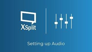 XSplit Broadcaster: Setting Up Audio