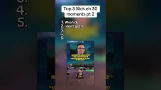 Top 5 Nick eh 30 moments #shorts