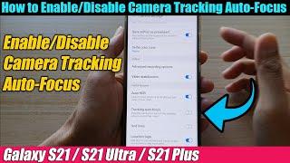 Galaxy S21/Ultra/Plus: How to Enable/Disable Camera Tracking Auto-Focus