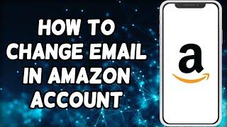 How to Change Email in Amazon Account