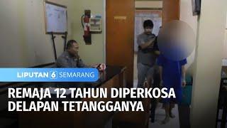 Remaja 12 Tahun Diperkosa Delapan Tetangganya | Liputan 6 Semarang