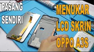 DIY : CARA MENGGANTI LCD SKRIN OPPO A3S