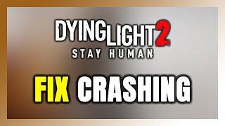 How to FIX Dying Light 2 Crashing