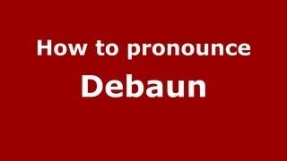 How to Pronounce Debaun - PronounceNames.com