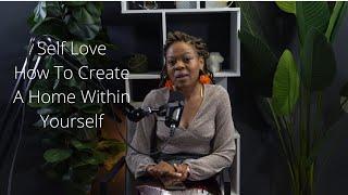 How to create a home within yourself and Improve Your Relationship With Self |Self Love | Life Coach