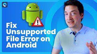 How to Fix Unsupported File Error on Android?