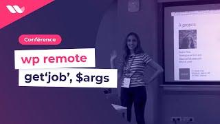 [WordCamp Marseille 2017] - wp remote get‘job’, $args par JB Audras et Rachel Peter