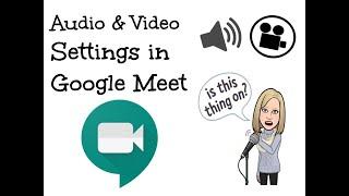 Google Meet - accessing webcam and audio settings