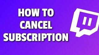 How To Cancel Subscription on Twitch