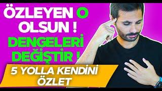 SENİ ÖZLEMESİ  İÇİN FAYDALI 5 DAVRANIŞ |  Dengeleri Değiştir Özleyen O Olsun !