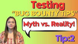 Testing Bug Bounty Tips Myth vs. Reality - Tip-  2