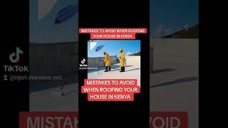 MISTAKES TO AVOID WHEN ROOFING YOUR HOUSE IN KENYA