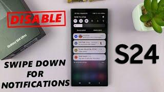 How To Disable 'Swipe Down For Notifications' On Samsung Galaxy S24 / S24 Ultra