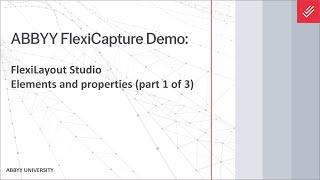 ABBYY FlexiCapture Demo: FlexiLayout Studio - Elements & Properties (part 1 of 3)