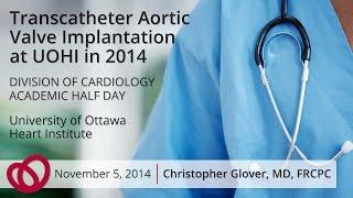 TAVI: Transcatheter Aortic Valve Implamentation Presentation - Christopher Glover, MD