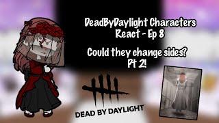 | DeadByDaylight Characters React | Ep - 8 | could they change sides? Pt 2 (reuploaded)