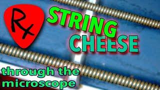 String Cheese Galore Through the Microscope