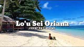 Lo'u Sei Oriana cover by: Carolyn (full song) Samoan song