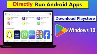 How To Directly Run Android Apps On Your PC (Windows 10)...Download Playstore...No Emulator, No OS.