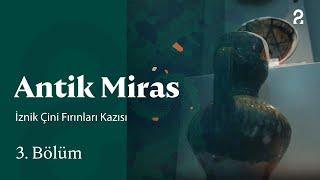 İznik Çini Fırınları Kazısı | Antik Miras | 3. Bölüm @trt2