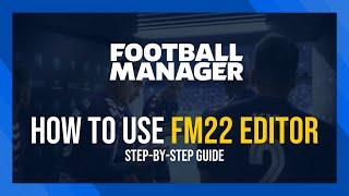 How to Use The FM22 Editor | Full Guide | Football Manager 2022