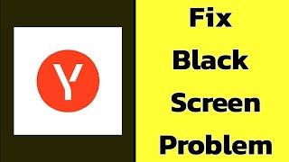 Fix Yandex Start Black Screen Error Problem solve on Android