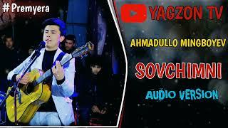 AHMADULLO MINGBOYEV  | SOVCHIMNI  | #PREMYERA #2022 #TREND | JON ONAJON  | @YAGZONTV