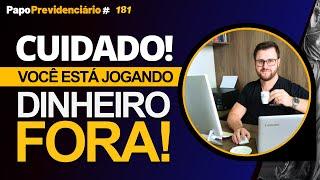 CUIDADO! VOCÊ ESTÁ JOGANDO DINHEIRO FORA! │ Papo Previdenciário #181