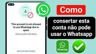 Como consertar esta conta não tem permissão para usar o WhatsApp devido a problema de spam-(2024)