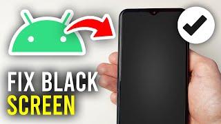 How To Fix Black Screen On Android - Full Guide