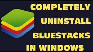 How To Completely Uninstall BlueStacks Windows 10/8/7