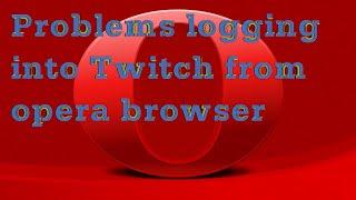 Проблемы со входом в Twitch c браузера opera
