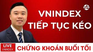 CHỨNG KHOÁN BUỔI TỐI: VNIndex xu hướng hiện tại? Bơm tiền