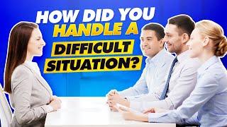 "How Did You Handle a DIFFICULT SITUATION?" in Job Interview!