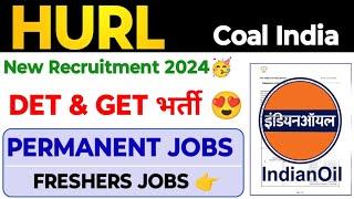 IOCL New Recruitment 2024 HURL New Recruitment| Coal India Permanent Job's  DET& GET Vacancy 2024