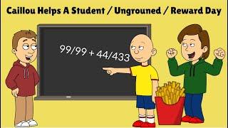 Caillou helps a student at school/Ungrounded/Gets a reward day