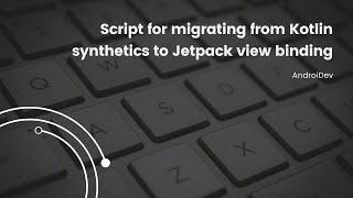 Script for migrating kotlin synthetic to viewbinding
