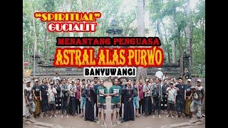 Spiritual Gucialit Menantang Astral Alas Purwo