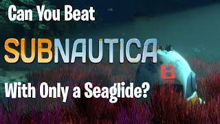 Can You Beat Subnautica With Only A Seaglide?