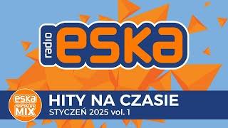 ESKA Hity na Czasie - Styczeń 2025 vol. 1 – oficjalny mix Radia ESKA