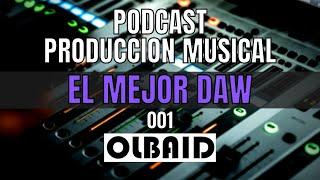 ¿Cual es el mejor DAW? | PODCAST Producción Musical 001