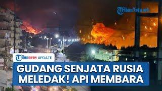 Detik-detik Ledakan Dahsyat Gudang Senjata Rusia seusai Diserang Rudal Israel, Api Membara