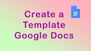 How to create a template in Google Docs